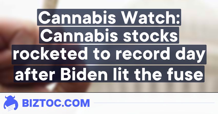  Cannabis Watch: Cannabis stocks rocketed to record day after Biden lit the fuse