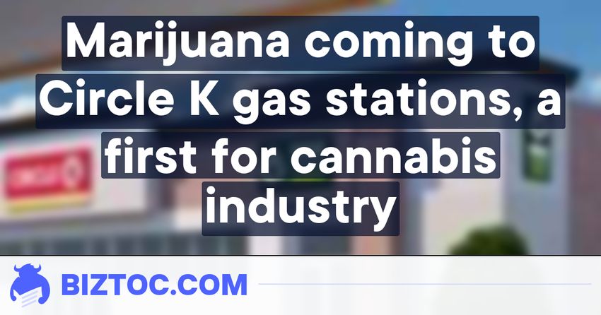  Marijuana coming to Circle K gas stations, a first for cannabis industry