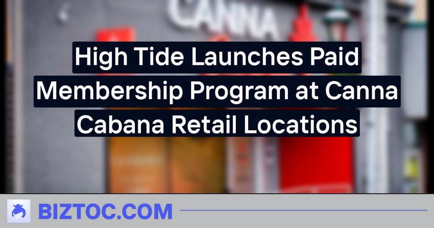  High Tide Launches Paid Membership Program at Canna Cabana Retail Locations