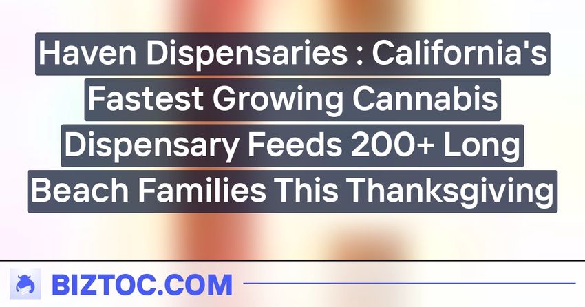  Haven Dispensaries : California’s Fastest Growing Cannabis Dispensary Feeds 200+ Long Beach Families This Thanksgiving