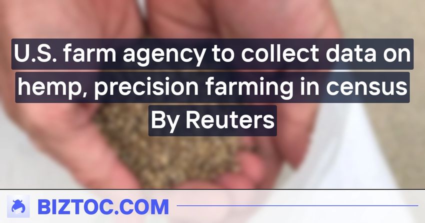  U.S. farm agency to collect data on hemp, precision farming in census By Reuters