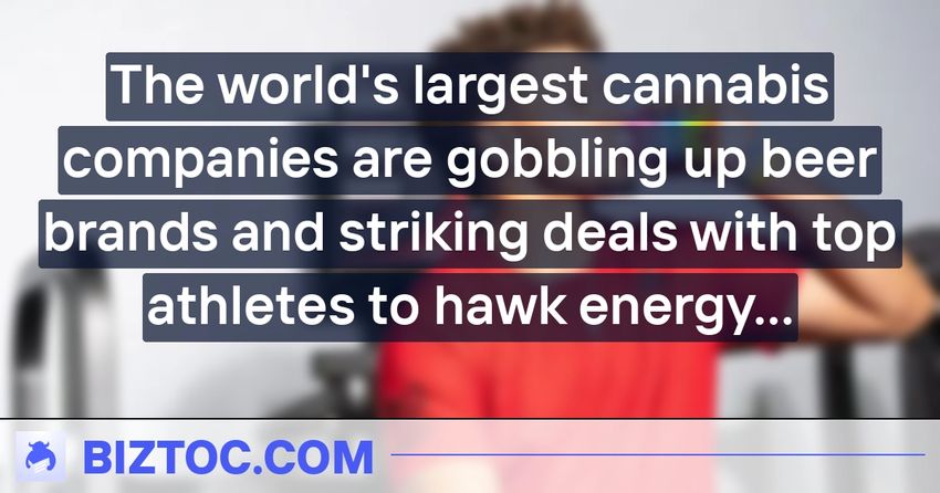 The world’s largest cannabis companies are gobbling up beer brands and striking deals with top athletes to hawk energy drinks because they’re struggling to…