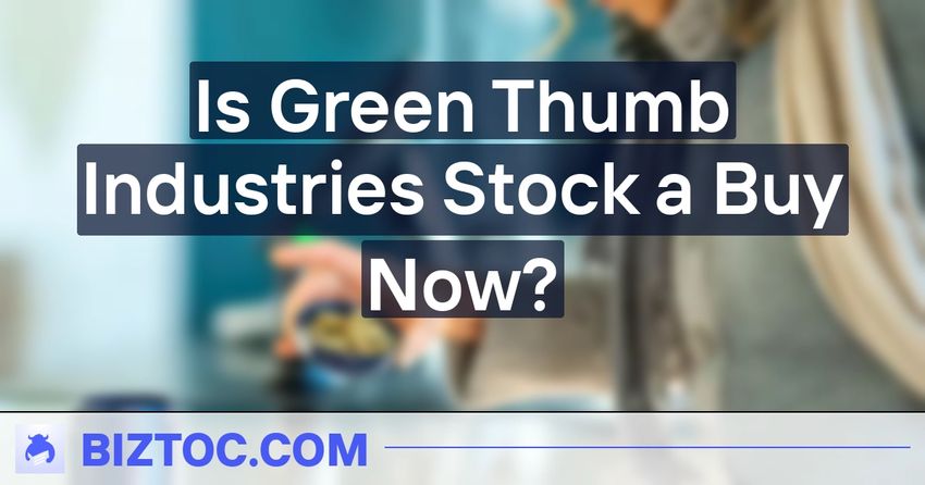  Is Green Thumb Industries Stock a Buy Now?