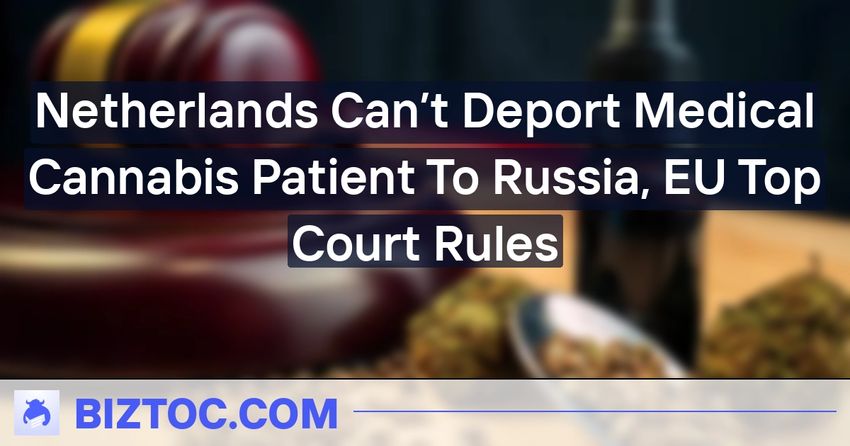  Netherlands Can’t Deport Medical Cannabis Patient To Russia, EU Top Court Rules