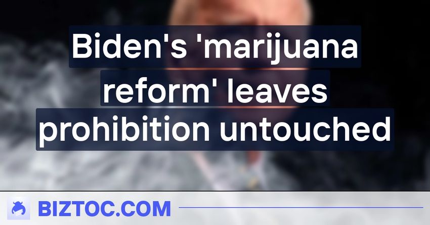  Biden’s ‘marijuana reform’ leaves prohibition untouched