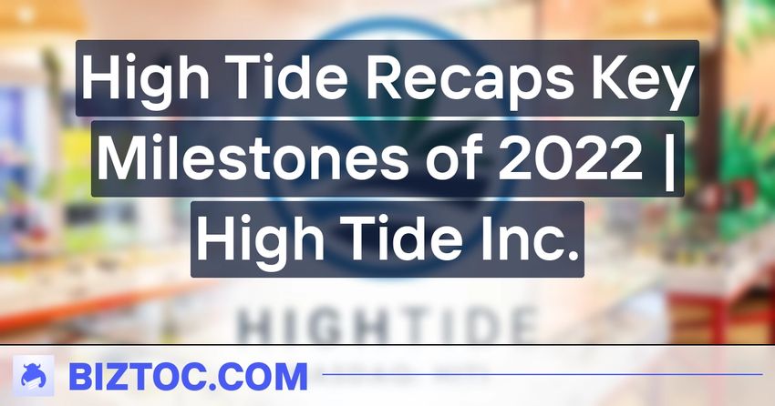  High Tide Recaps Key Milestones of 2022 | High Tide Inc.