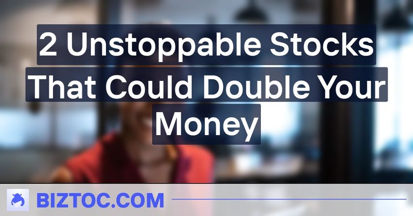  2 Unstoppable Stocks That Could Double Your Money