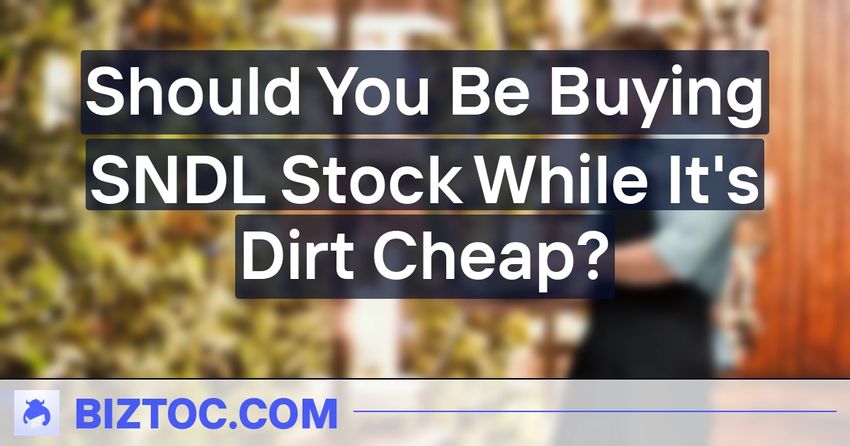  Should You Be Buying SNDL Stock While It’s Dirt Cheap?