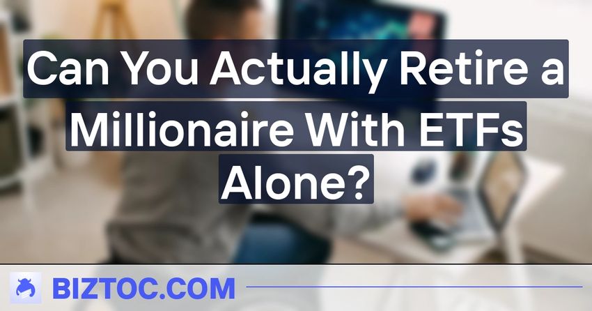  Can You Actually Retire a Millionaire With ETFs Alone?