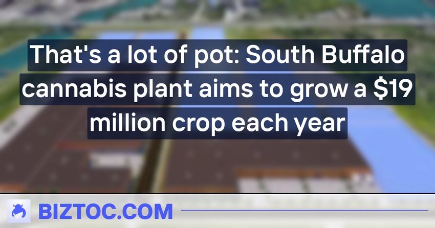  That’s a lot of pot: South Buffalo cannabis plant aims to grow a $19 million crop each year