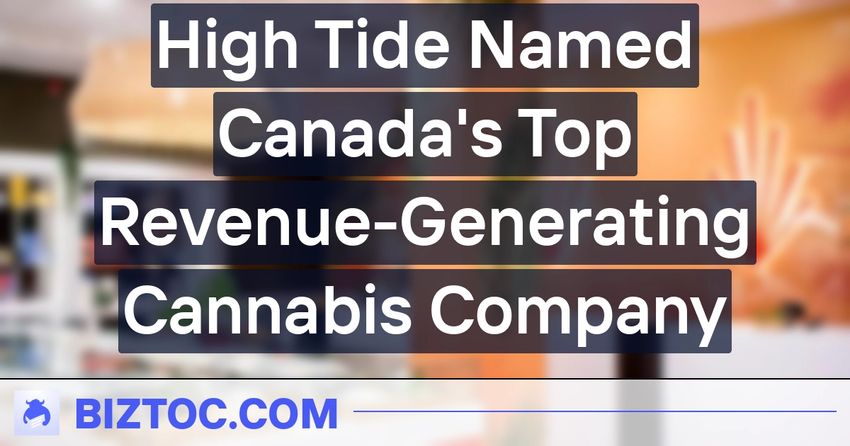  High Tide Named Canada’s Top Revenue-Generating Cannabis Company