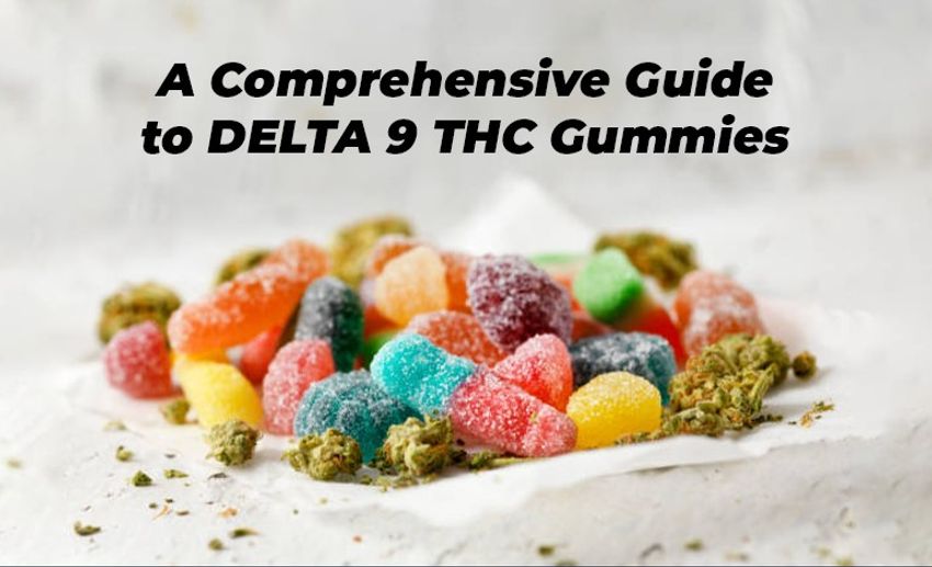  A Comprehensive Guide To Delta 9 Thc Gummies