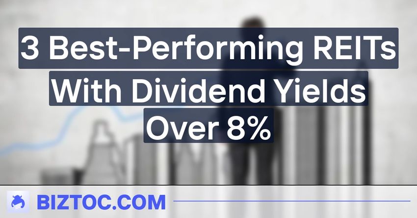  3 Best-Performing REITs With Dividend Yields Over 8%