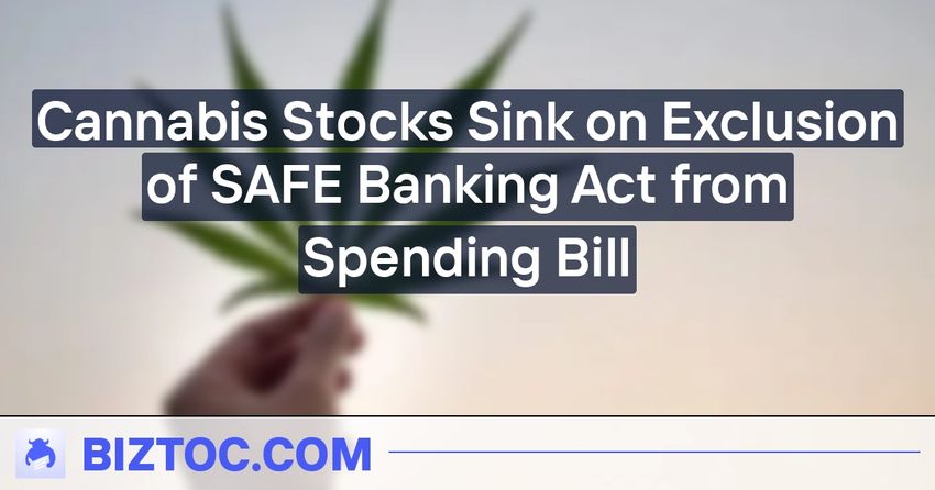  Cannabis Stocks Sink on Exclusion of SAFE Banking Act from Spending Bill