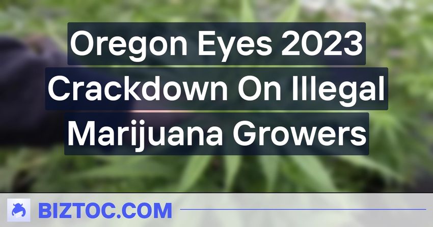  Oregon Eyes 2023 Crackdown On Illegal Marijuana Growers