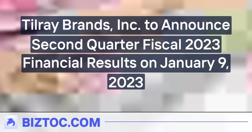 Tilray Brands, Inc. to Announce Second Quarter Fiscal 2023 Financial Results on January 9, 2023