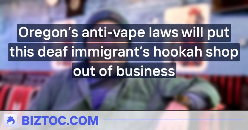  Oregon’s anti-vape laws will put this deaf immigrant’s hookah shop out of business