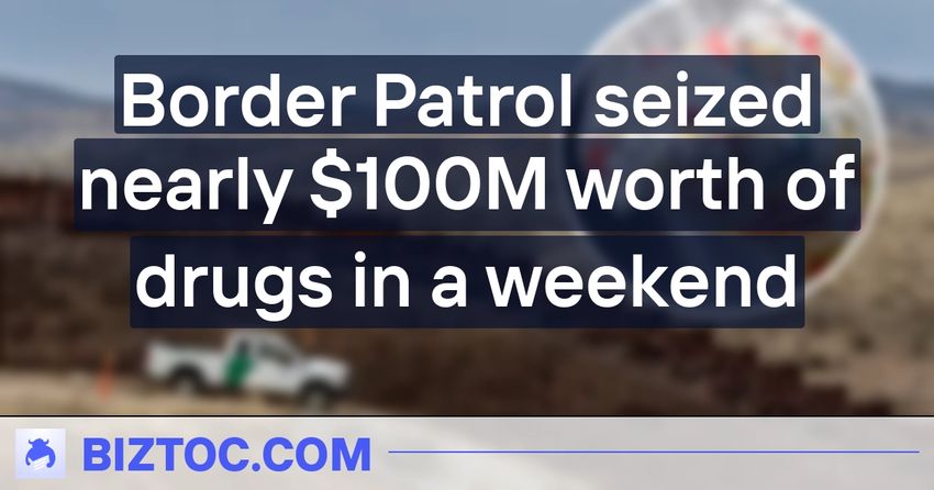  Border Patrol seized nearly $100M worth of drugs in a weekend