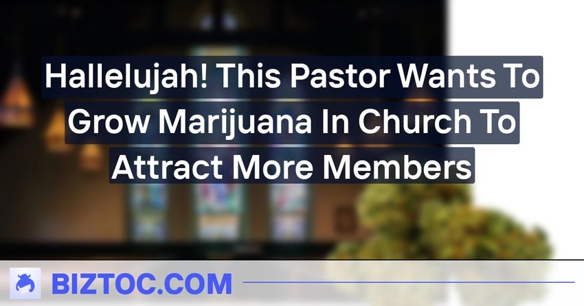  Hallelujah! This Pastor Wants To Grow Marijuana In Church To Attract More Members