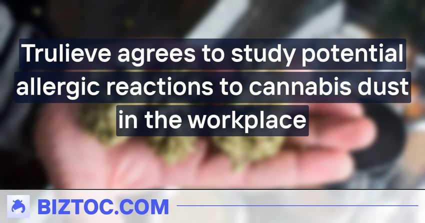  Trulieve agrees to study potential allergic reactions to cannabis dust in the workplace