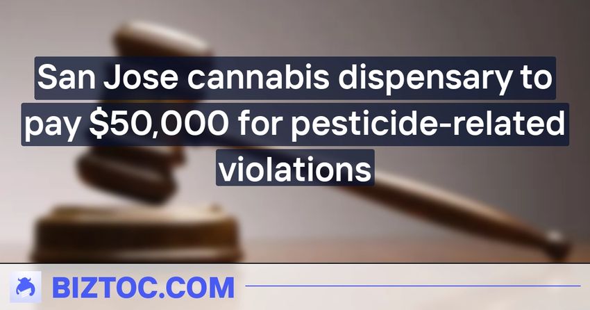  San Jose cannabis dispensary to pay $50,000 for pesticide-related violations