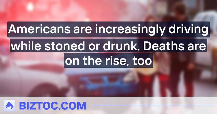  Americans are increasingly driving while stoned or drunk. Deaths are on the rise, too