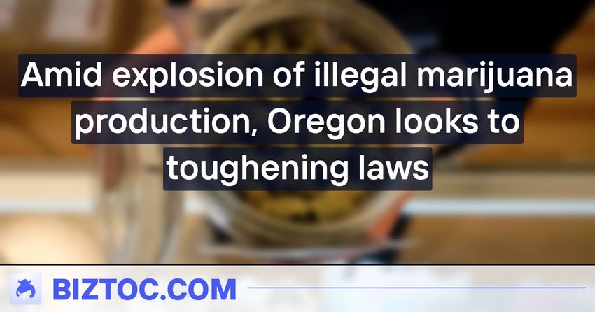  Amid explosion of illegal marijuana production, Oregon looks to toughening laws