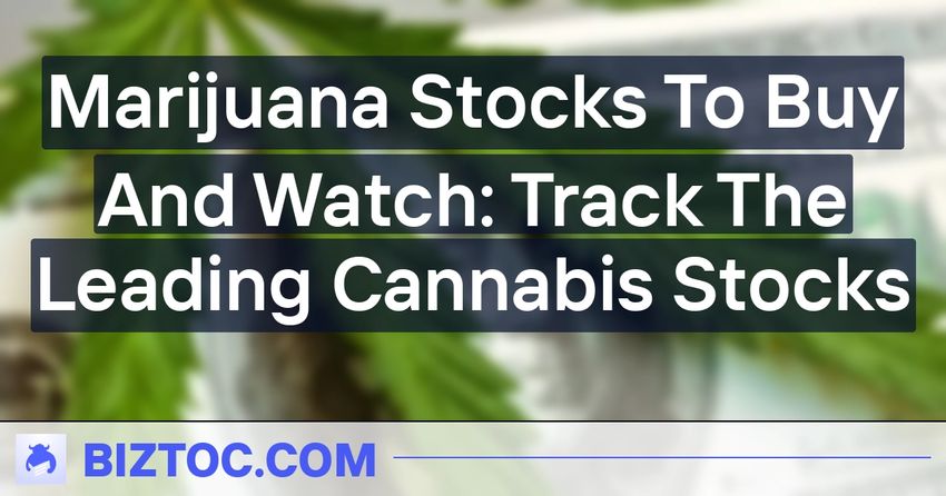  Marijuana Stocks To Buy And Watch: Track The Leading Cannabis Stocks