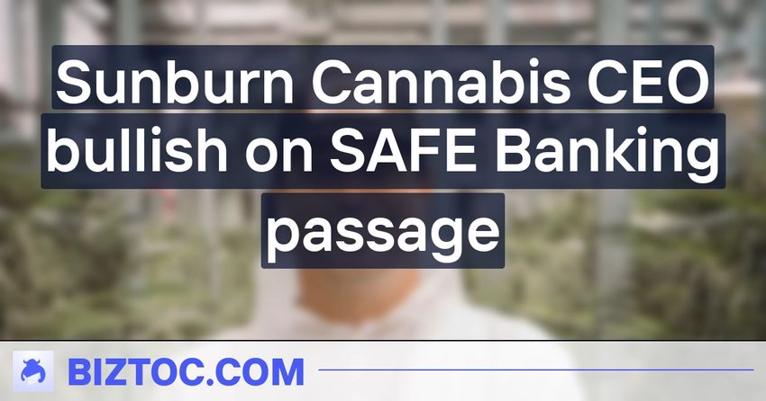  Sunburn Cannabis CEO bullish on SAFE Banking passage