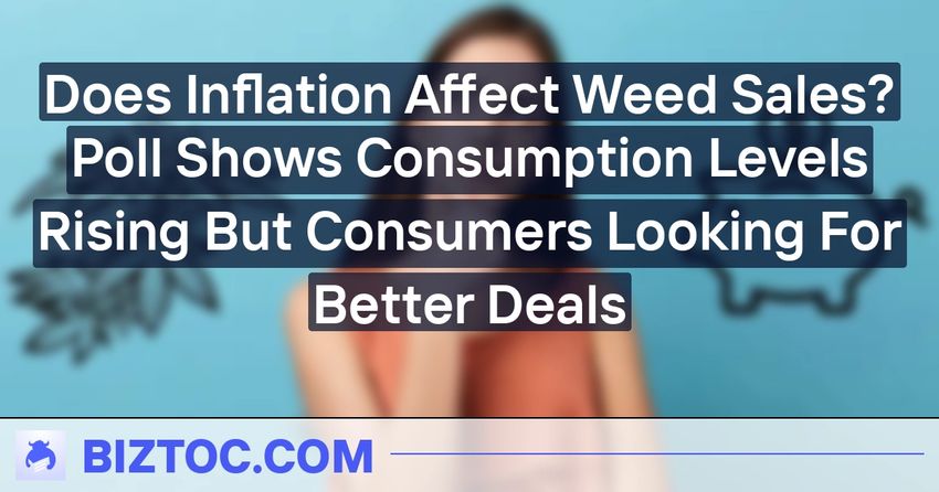  Does Inflation Affect Weed Sales? Poll Shows Consumption Levels Rising But Consumers Looking For Better Deals