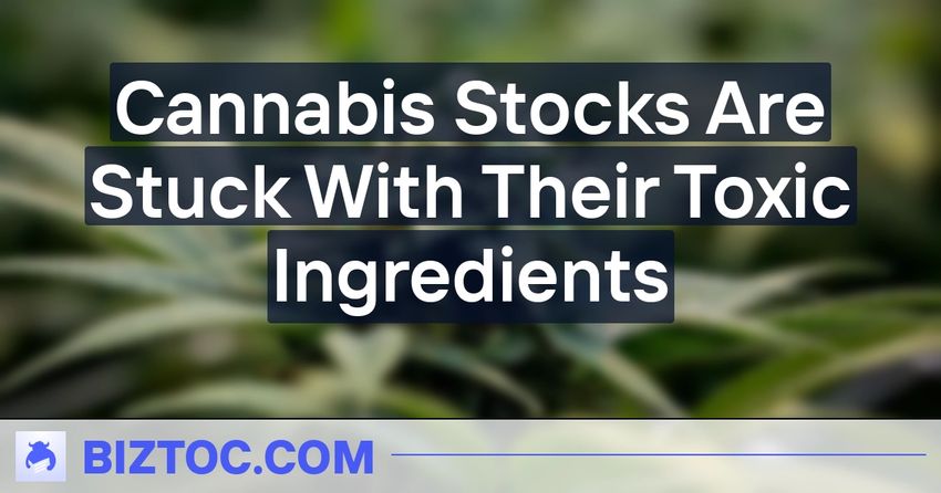  Cannabis Stocks Are Stuck With Their Toxic Ingredients