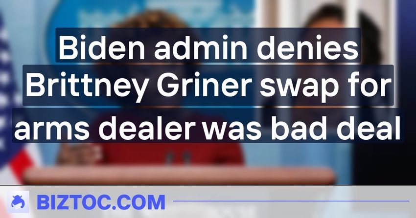  Biden admin denies Brittney Griner swap for arms dealer was bad deal