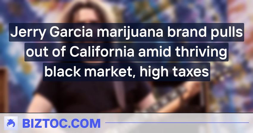  Jerry Garcia marijuana brand pulls out of California amid thriving black market, high taxes