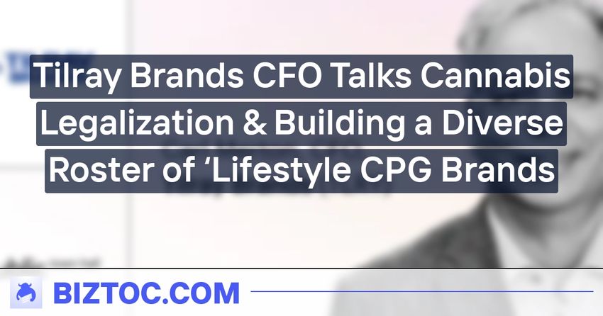  Tilray Brands CFO Talks Cannabis Legalization & Building a Diverse Roster of ‘Lifestyle CPG Brands