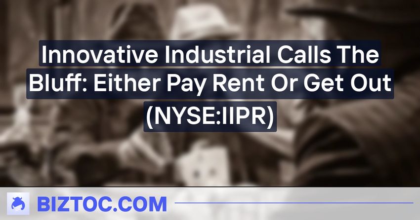  Innovative Industrial Calls The Bluff: Either Pay Rent Or Get Out (NYSE:IIPR)