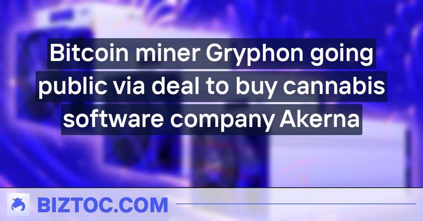  Bitcoin miner Gryphon going public via deal to buy cannabis software company Akerna