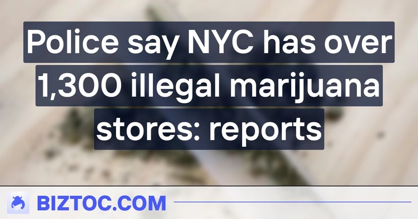  Police say NYC has over 1,300 illegal marijuana stores: reports