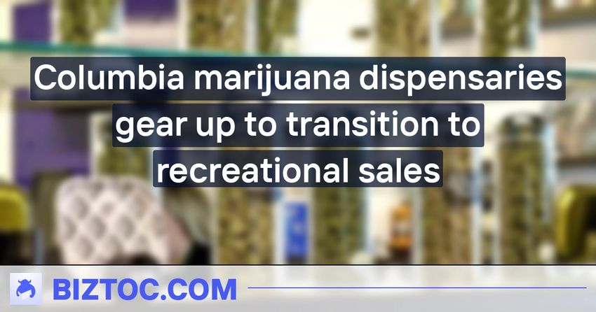  Columbia marijuana dispensaries gear up to transition to recreational sales