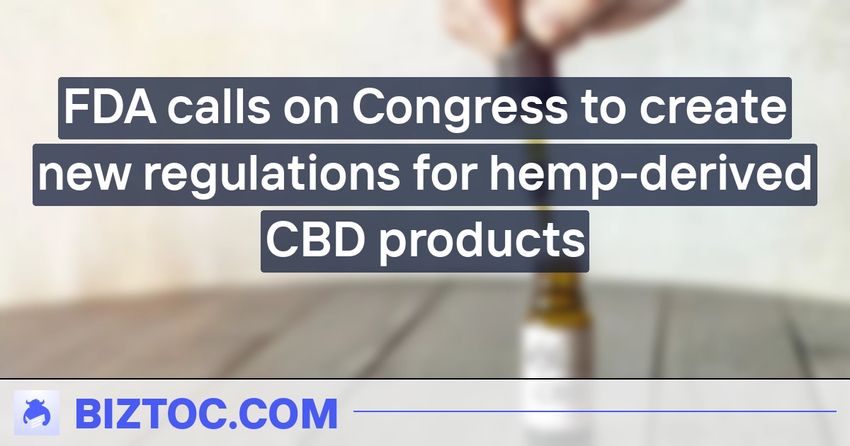  FDA calls on Congress to create new regulations for hemp-derived CBD products