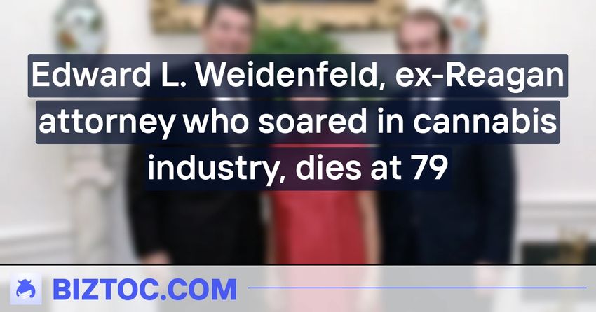  Edward L. Weidenfeld, ex-Reagan attorney who soared in cannabis industry, dies at 79