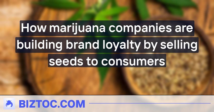  How marijuana companies are building brand loyalty by selling seeds to consumers