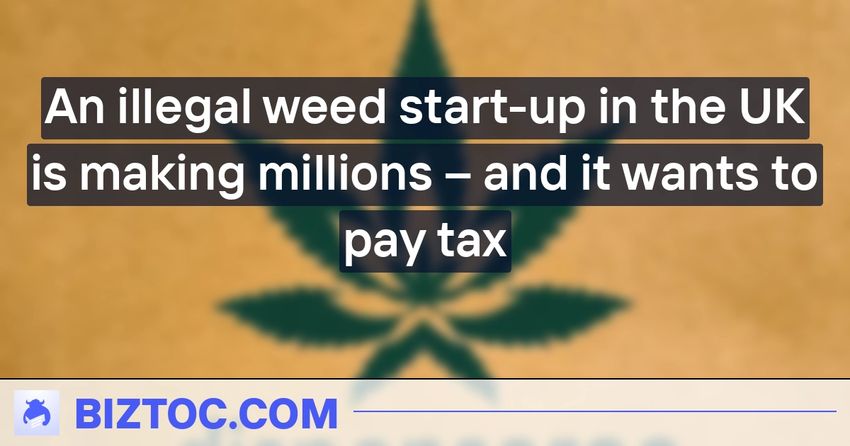  An illegal weed start-up in the UK is making millions – and it wants to pay tax