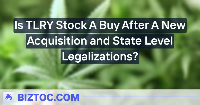  Is TLRY Stock A Buy After A New Acquisition and State Level Legalizations?