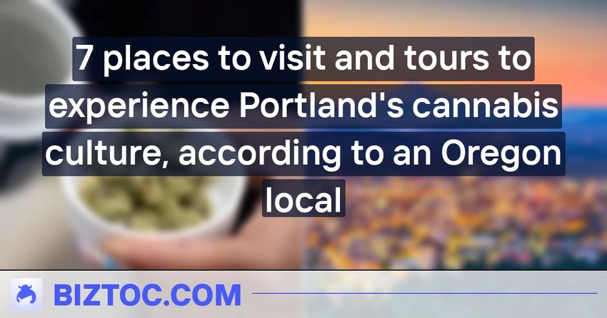  7 places to visit and tours to experience Portland’s cannabis culture, according to an Oregon local