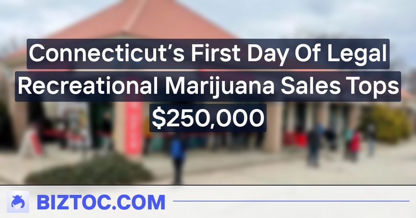  Connecticut’s First Day Of Legal Recreational Marijuana Sales Tops $250,000