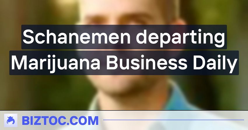  Schanemen departing Marijuana Business Daily