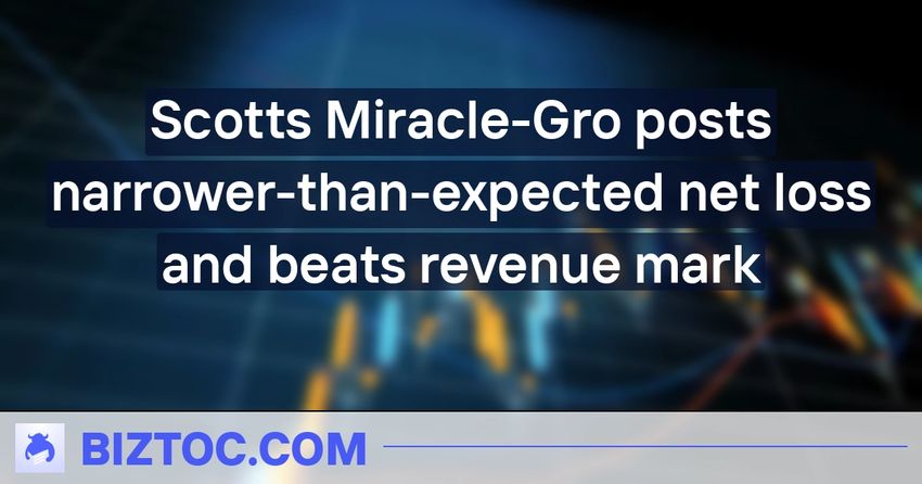  Scotts Miracle-Gro posts narrower-than-expected net loss and beats revenue mark