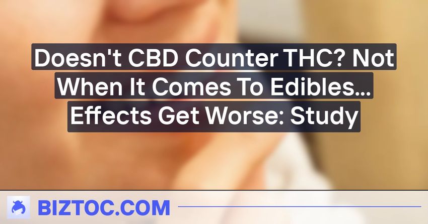  Doesn’t CBD Counter THC? Not When It Comes To Edibles… Effects Get Worse: Study