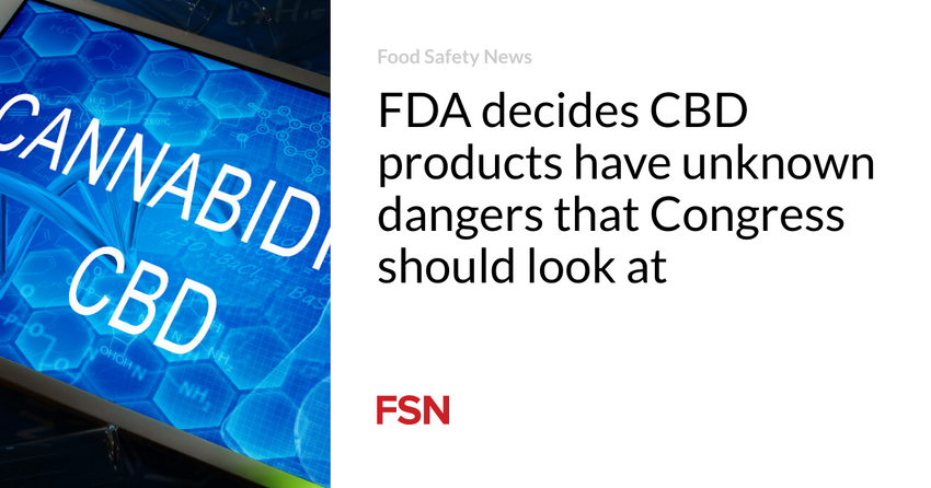  FDA decides CBD products have unknown dangers that Congress should look at