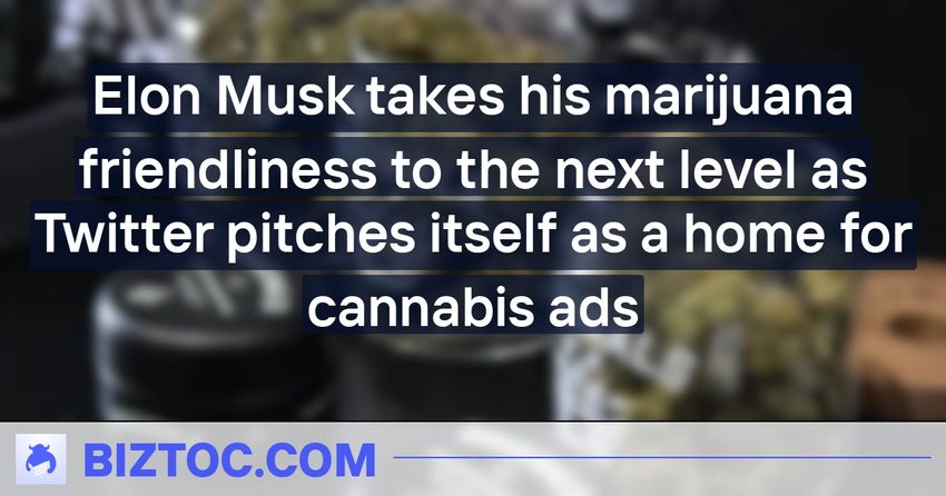  Elon Musk takes his marijuana friendliness to the next level as Twitter pitches itself as a home for cannabis ads